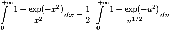 \begin{aligned}\int_{0}^{\ +\infty} \dfrac{1- \exp(-x^2)}{x^2} dx = \dfrac{1}{2}\int_{0}^{\ +\infty} \dfrac{1- \exp(-u^2)}{u^{1/2}} du \end{aligned}